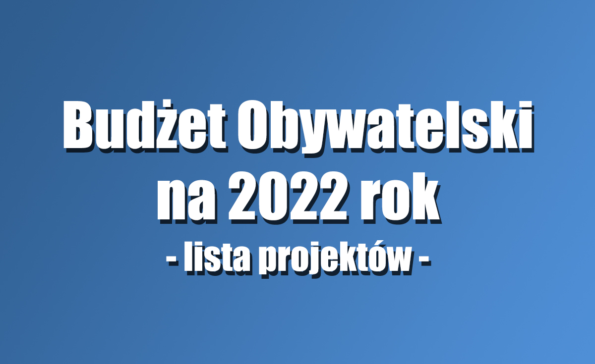 Lista projektów zadań zgłoszonych do budżetu obywatelskiego na 2022 rok