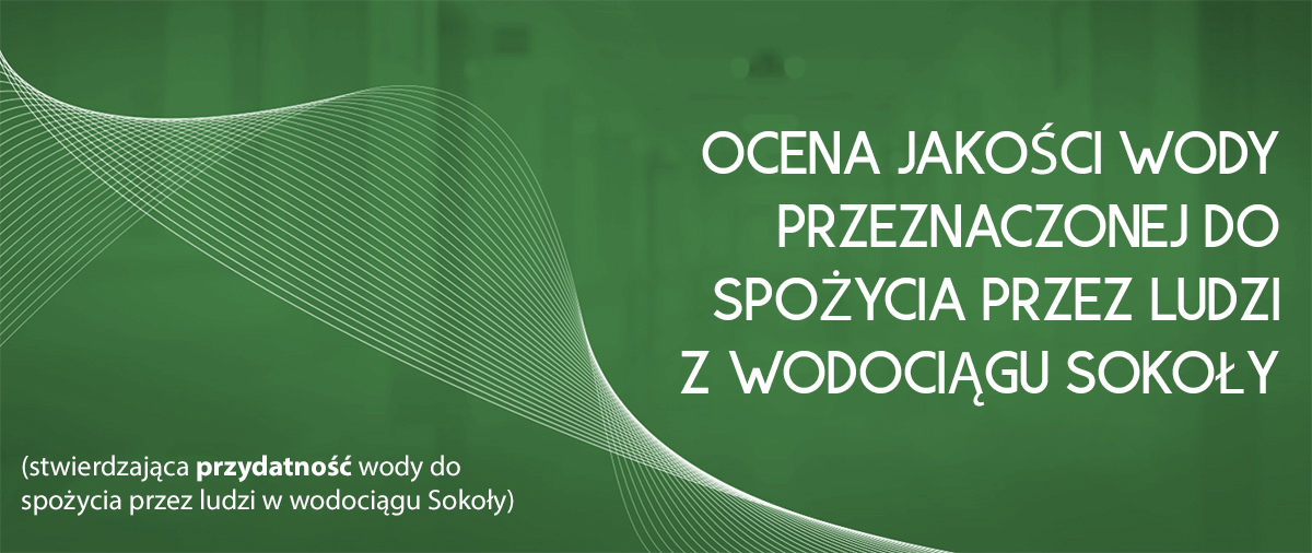 OCENA JAKOŚCI WODY PRZEZNACZONEJ DO SPOŻYCIA PRZEZ LUDZI Z WODOCIĄGU SOKOŁY